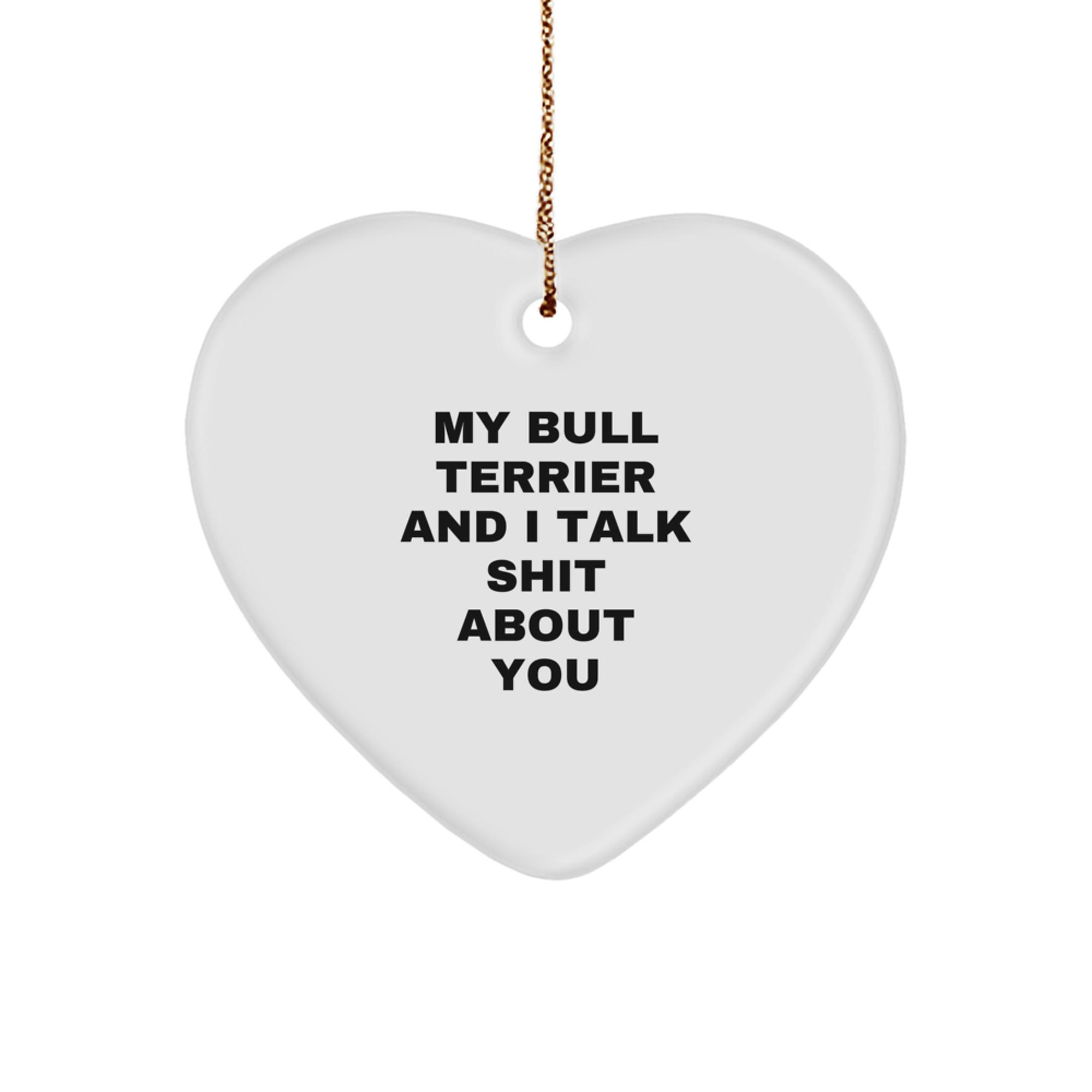 Bull Terrier Dog Lovers Funny Gifts from Friends to Family - My Bull Terrier And I Talk Shit About You Heart Ornament for Christmas - Image 1