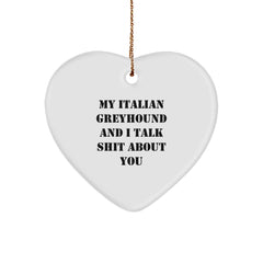 Italian Greyhound Dog Funny Gifts from Friends and Family, Heart Ornament for Christmas with Quote 'My Italian Greyhound And I Talk Shit About You' - Image 1