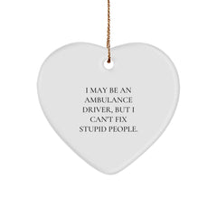 Funny Ambulance Driver Gifts for Christmas - I May Be An Ambulance Driver, But I Can't Fix Stupid People. Heart Ornament, Gifts from Friends or Family to Ambulance Driver - Image 1