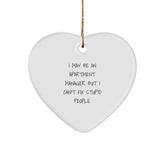 Funny Gifts for Apartment Manager, Heart Ornament with 'I May Be An Apartment Manager, But I Can't Fix Stupid People.' Quote, Christmas Unique Gifts from Friends - Image 1