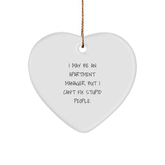Funny Gifts for Apartment Manager, Heart Ornament with 'I May Be An Apartment Manager, But I Can't Fix Stupid People.' Quote, Christmas Unique Gifts from Friends - Image 1