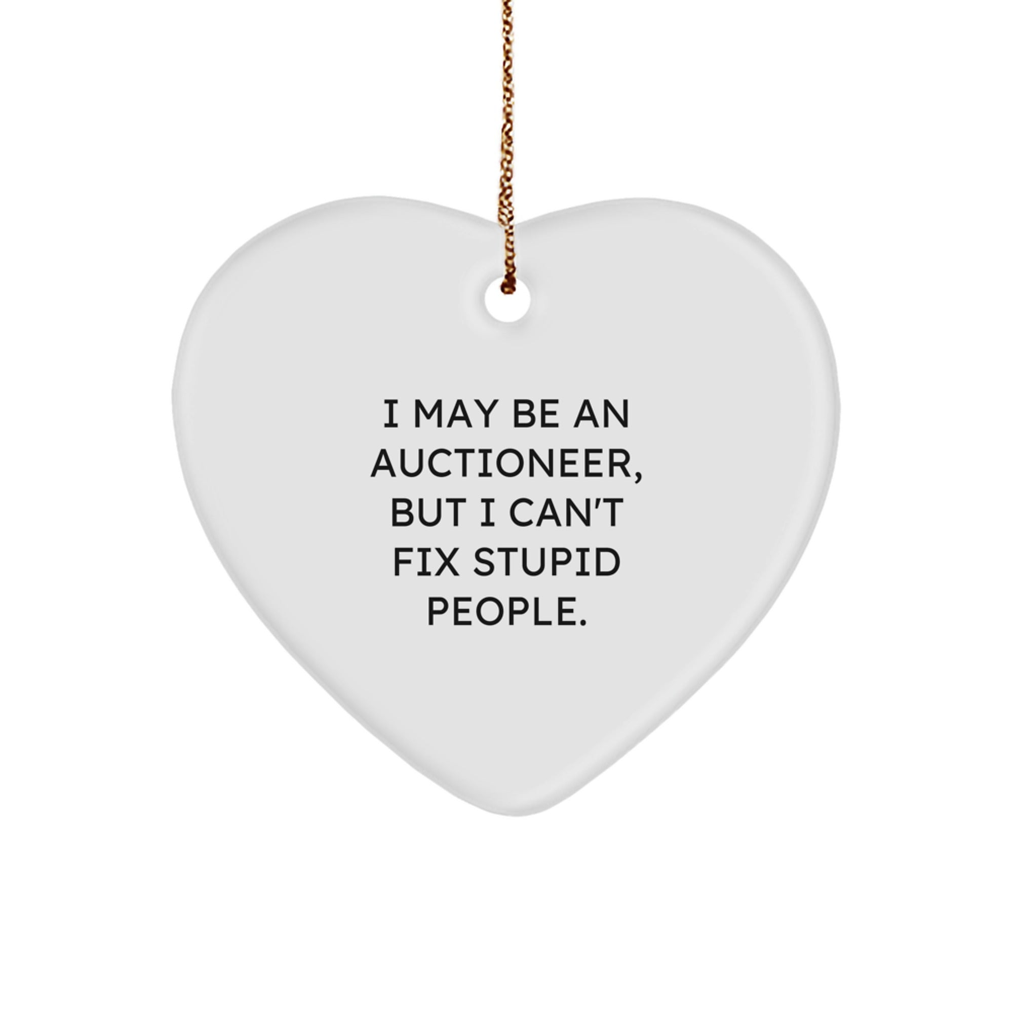 Funny Auctioneer Gifts for Men, Unique Heart Ornament with 'I May Be An Auctioneer, But I Can't Fix Stupid People.' Quote - Christmas Unique Gifts from Friends - Image 1