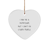 Funny Dispatcher Gifts - I May Be A Dispatcher, But I Can't Fix Stupid People. - Christmas Heart Ornament for Men Women Friends Coworkers - Image 1