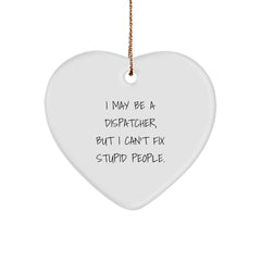 Funny Dispatcher Gifts - I May Be A Dispatcher, But I Can't Fix Stupid People. - Christmas Heart Ornament for Men Women Friends Coworkers - Image 1