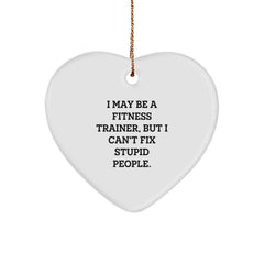 Funny Fitness Trainer Gifts for Men - Heart Ornament with I May Be A Fitness Trainer, But I Can't Fix Stupid People Quote, Christmas Unique Gifts from Friends - Image 1