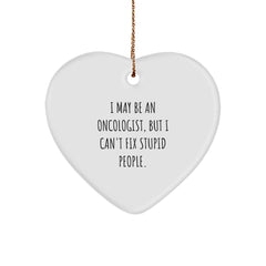 Funny Gifts for Oncologist Friends and Family - I May Be An Oncologist, But I Can't Fix Stupid People. Heart Ornament, Christmas Unique Gifts - Image 1