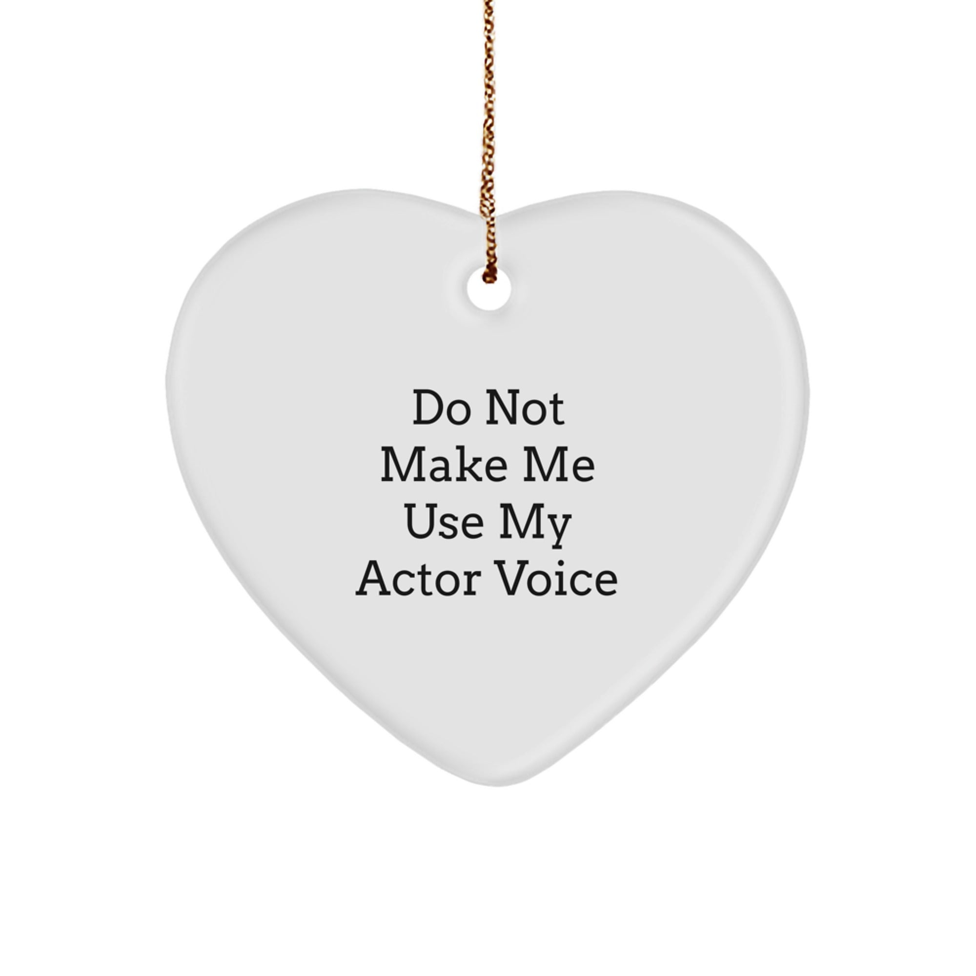 Funny Actor Gifts for Friends and Family - 'Do Not Make Me Use My Actor Voice' Heart Ornament, Christmas Unique Gifts from Men, Women, Coworkers, Family - Image 1
