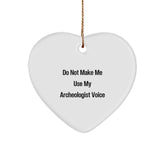 Funny Archeologist Gifts from Men to Friends, Heart Ornament Christmas Unique Gifts, Do Not Make Me Use My Archeologist Voice - Image 1