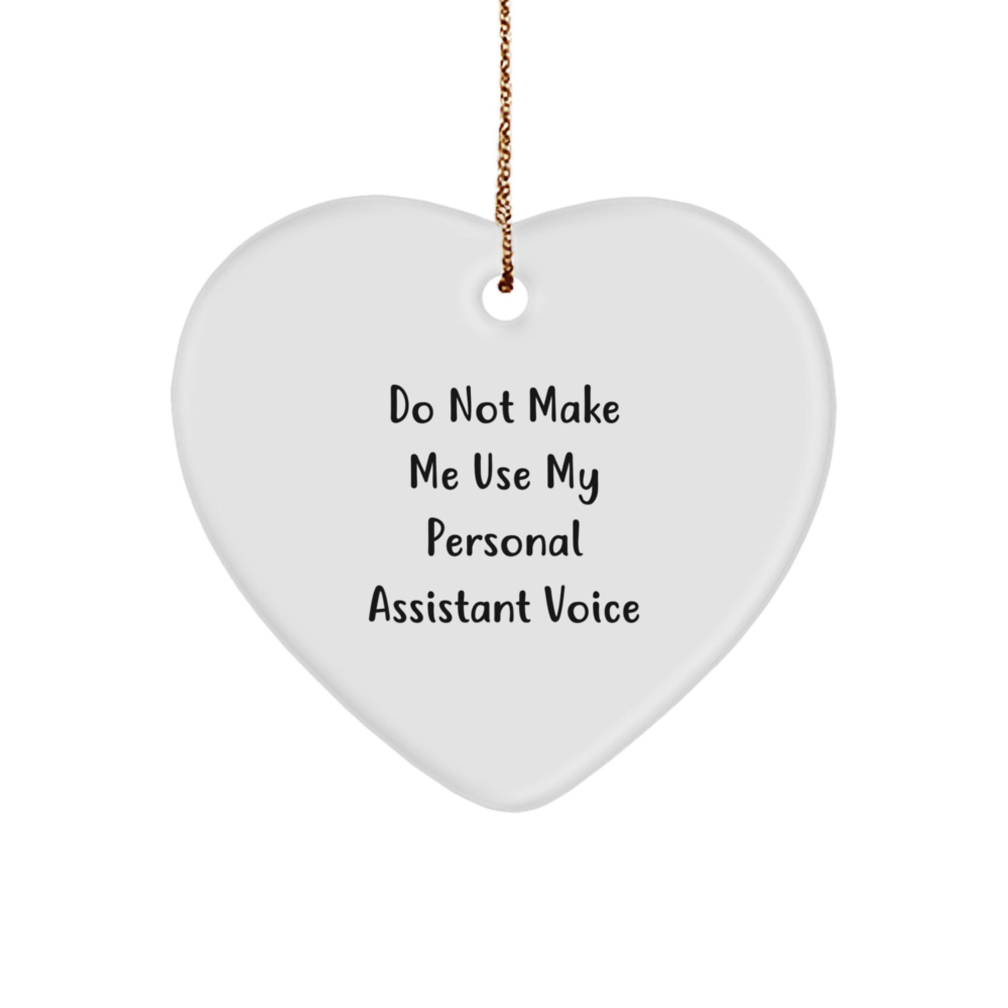 Funny Personal Assistant Gifts from Friends, Heart Ornament for Christmas, 'Do Not Make Me Use My Personal Assistant Voice' Quote, Unique Personal Assistant Christmas Unique Gifts for Family - Image 1
