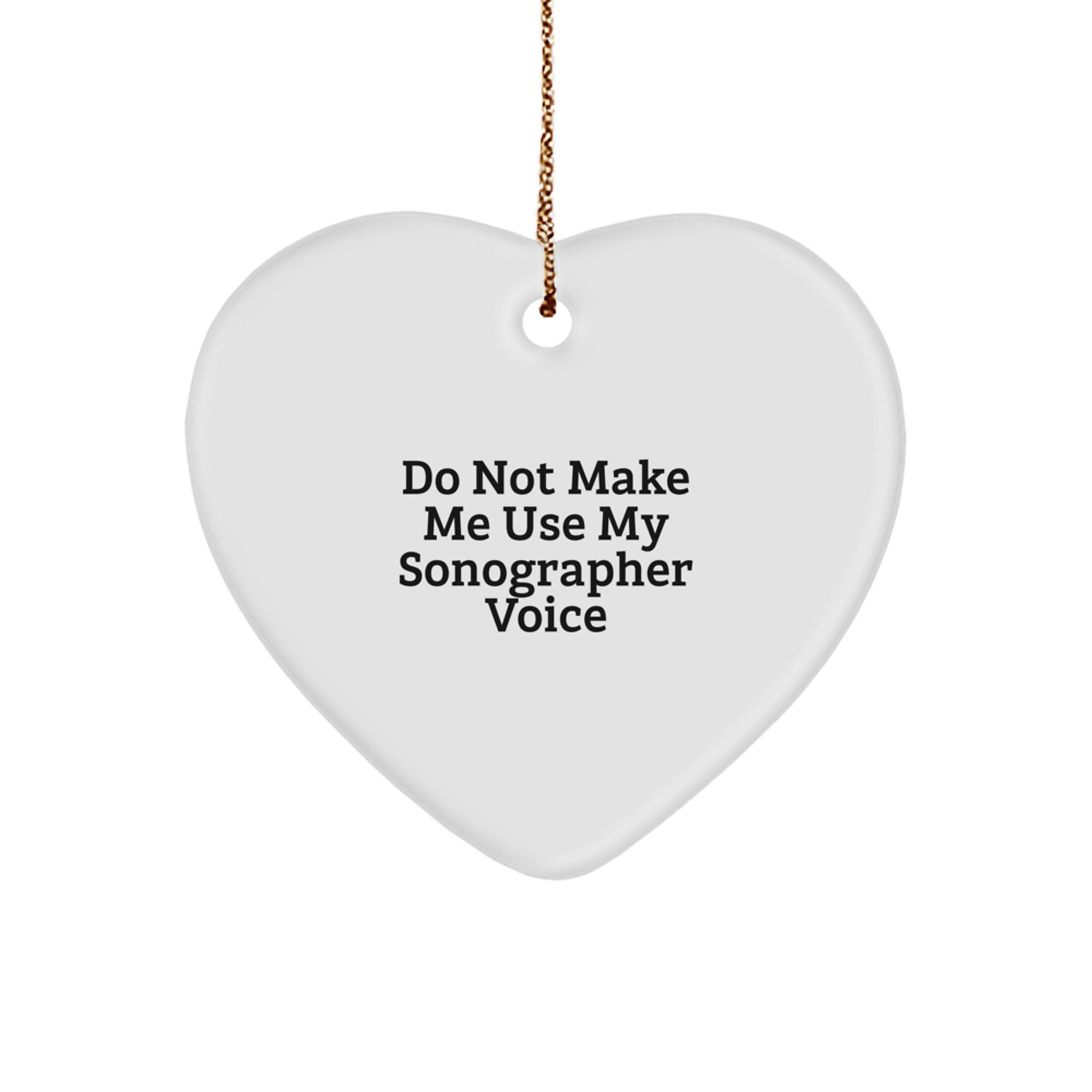 Funny Sonographer Gifts from Men to Women Christmas Unique Heart Ornament - Do Not Make Me Use My Sonographer Voice - Image 1