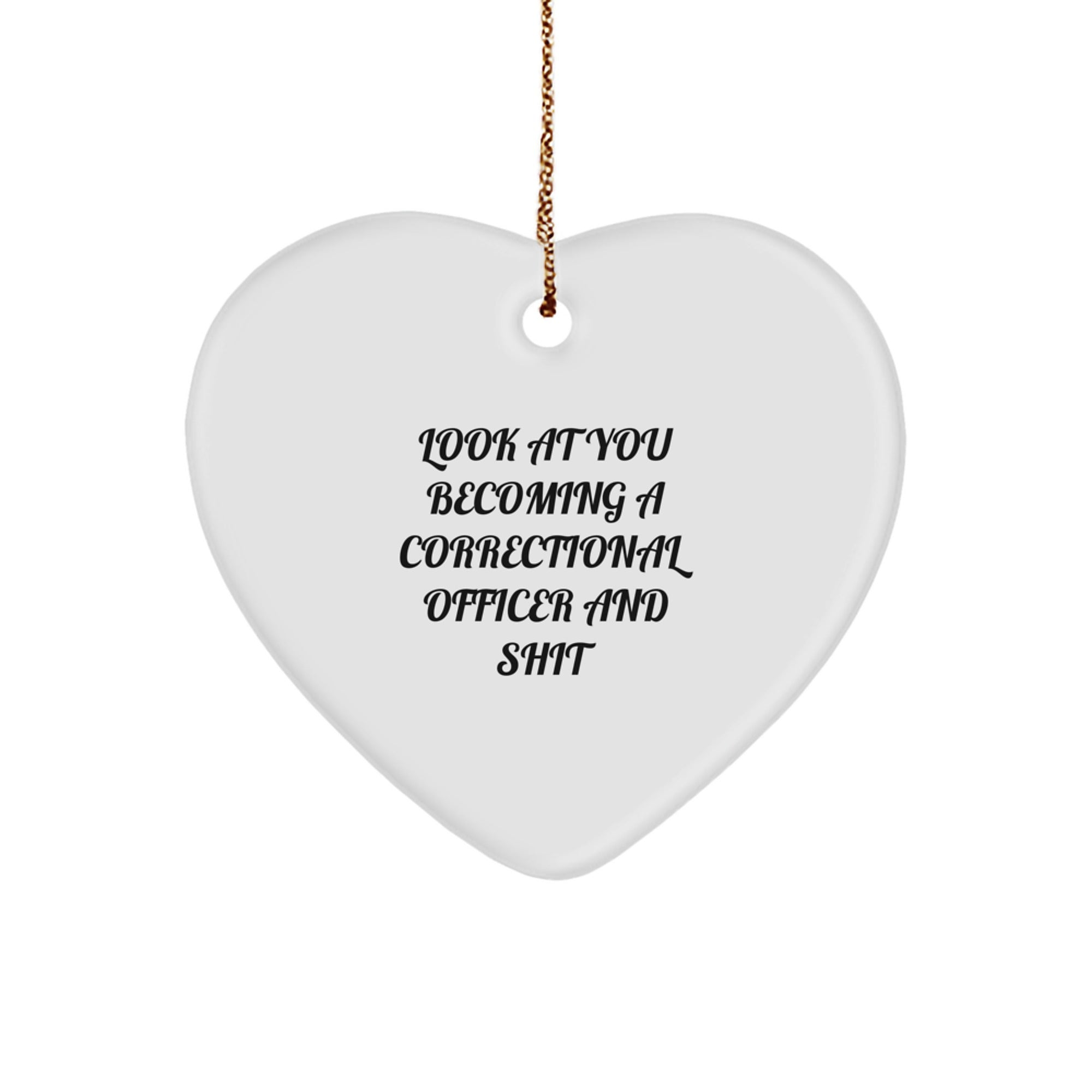 Funny 'Look At You Becoming A Correctional Officer And Shit' Heart Ornament Gifts from Friends for Correctional Officer on Christmas Unique Gifts - Image 1