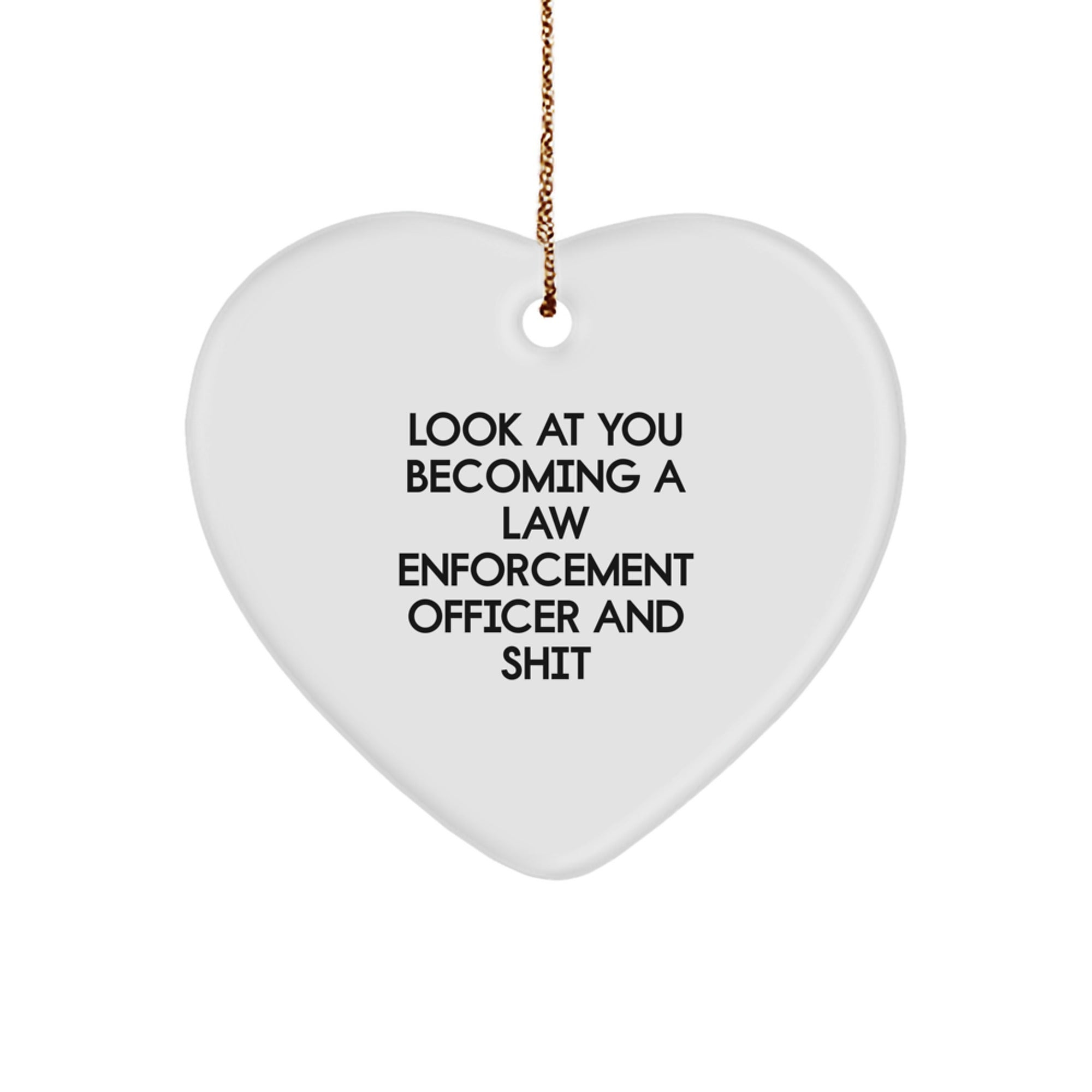 Funny Law Enforcement Officer Gifts from Friends for Men, Heart Ornament, Look At You Becoming A Law Enforcement Officer And Shit Christmas Unique Decorations - Image 1