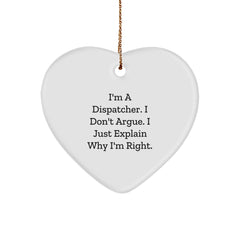 Funny Dispatcher Gifts for Men, Cute Heart Ornament, I'm A Dispatcher. I Don't Argue. I Just Explain Why I'm Right. Christmas Unique Gifts from Friends - Image 1