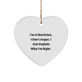 Funny Mortician Gift from Men, Heart Ornament I'm A Mortician. I Don't Argue. I Just Explain Why I'm Right. Unique Christmas Unique Gifts for Mortician - Image 1