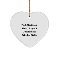 Funny Mortician Gift from Men, Heart Ornament I'm A Mortician. I Don't Argue. I Just Explain Why I'm Right. Unique Christmas Unique Gifts for Mortician - Image 1