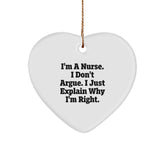 Funny Nurse Heart Ornament Gifts from Friends for Christmas Unique - I'm A Nurse. I Don't Argue. I Just Explain Why I'm Right. - Image 1