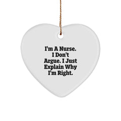 Funny Nurse Heart Ornament Gifts from Friends for Christmas Unique - I'm A Nurse. I Don't Argue. I Just Explain Why I'm Right. - Image 1