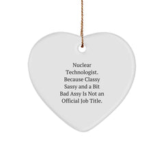 Nuclear Technologist Heart Ornament Gifts from Friends, Fun Sassy Christmas Decor for Women, Men, Coworkers, Family - Because Classy Sassy And A Bit Fearless Is Not An Official Job Title - Image 1