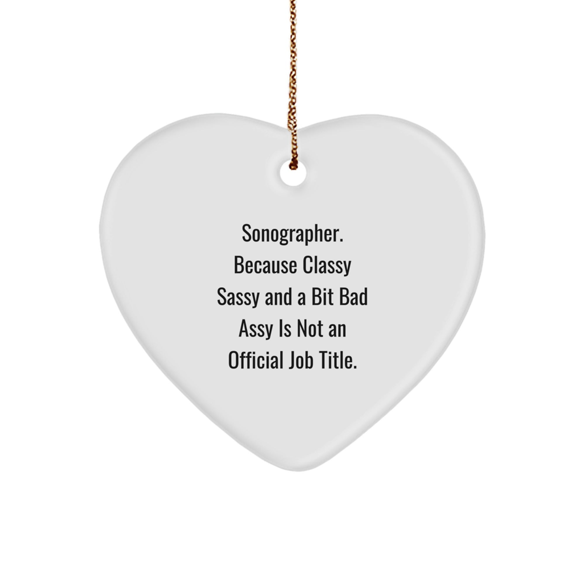 Funny Sonographer Gifts from Friends for Men Women Sonographer Heart Ornament Christmas Unique Presents, 'Sonographer. Because Classy Sassy And A Bit Fearlessy Is Not An Official Job Title.' - Image 1