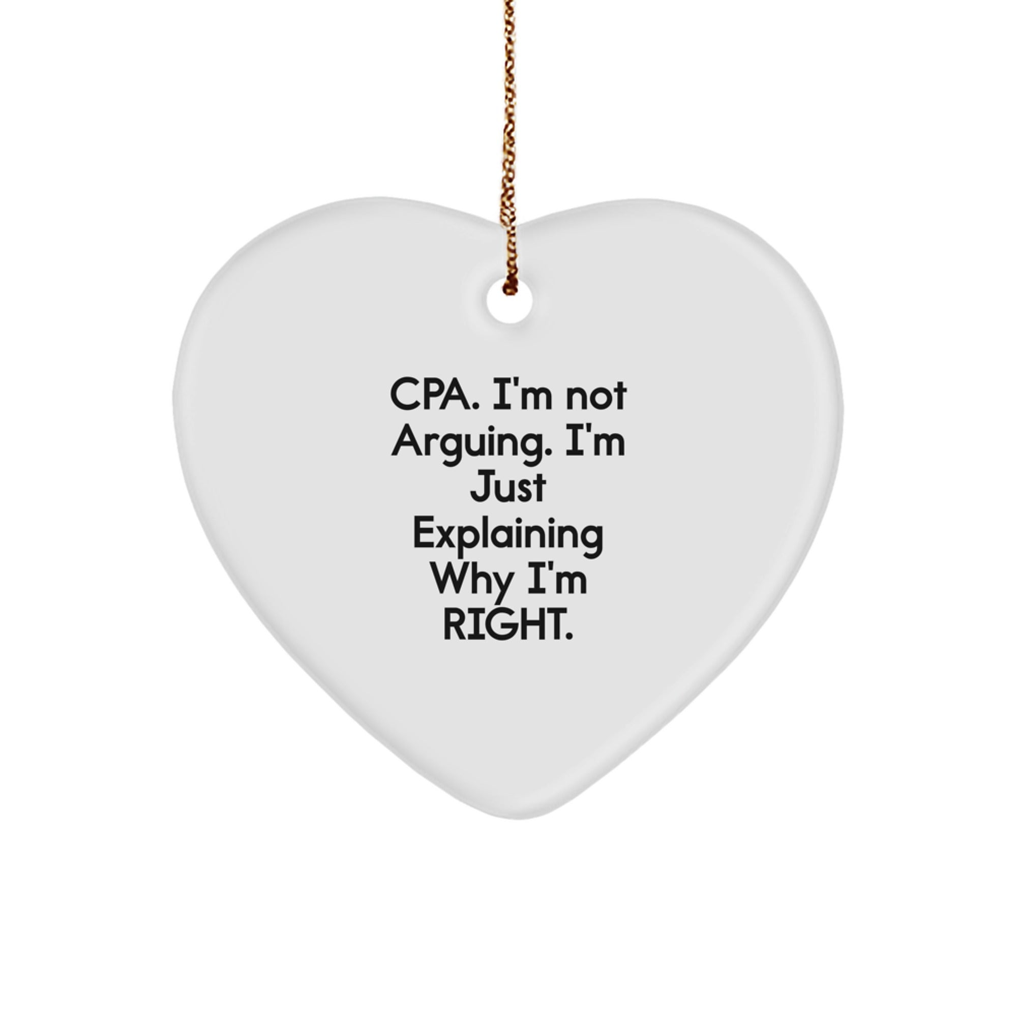 Funny CPA Gifts for Men - Heart Ornament, I'm Not Arguing, I'm Just Explaining Why I'm Right, Christmas Unique Gifts from Friends to Family - Image 1