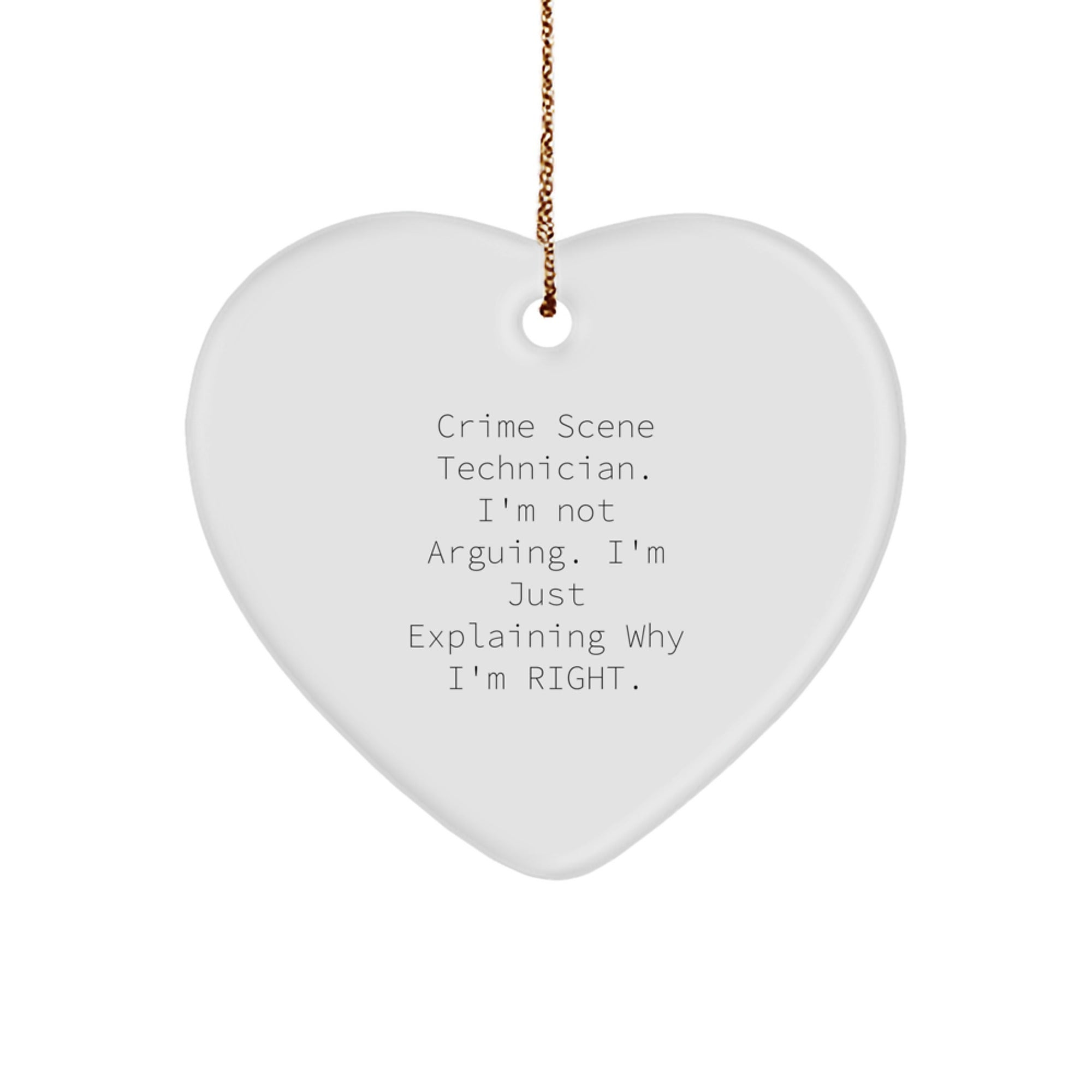 Funny Gifts from Crime Scene Enthusiasts, Crime Scene Technician Heart Ornament, Christmas Unique Decorations, Explaining Why I'm Right. - Image 1