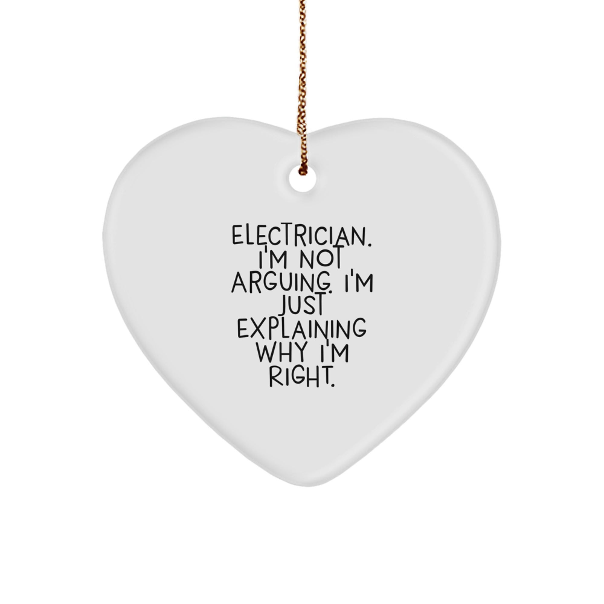 Funny Electrician Gifts for Men - Heart Ornament Christmas Unique Presents from Friends and Family with Quote 'I'm Not Arguing. I'm Just Explaining Why I'm Right.' - Image 1