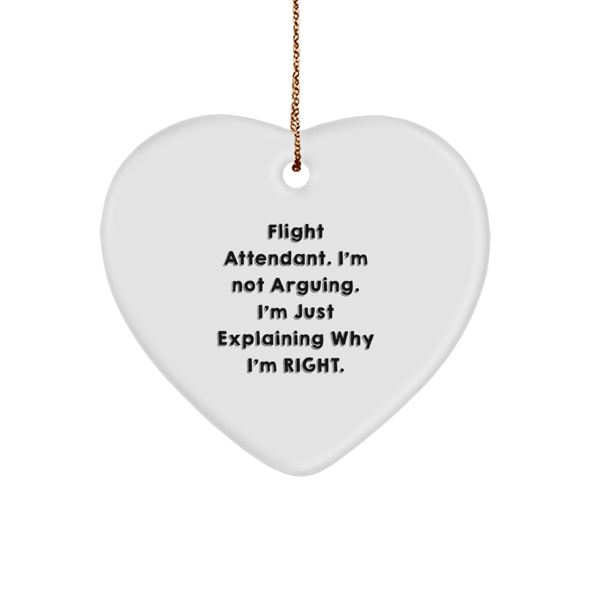 Funny Flight Attendant Gifts from Friends and Family, Heart Ornament for Flight Attendant, Christmas Unique Gifts, I'm Not Arguing. I'm Just Explaining Why I'm Right. - Image 1
