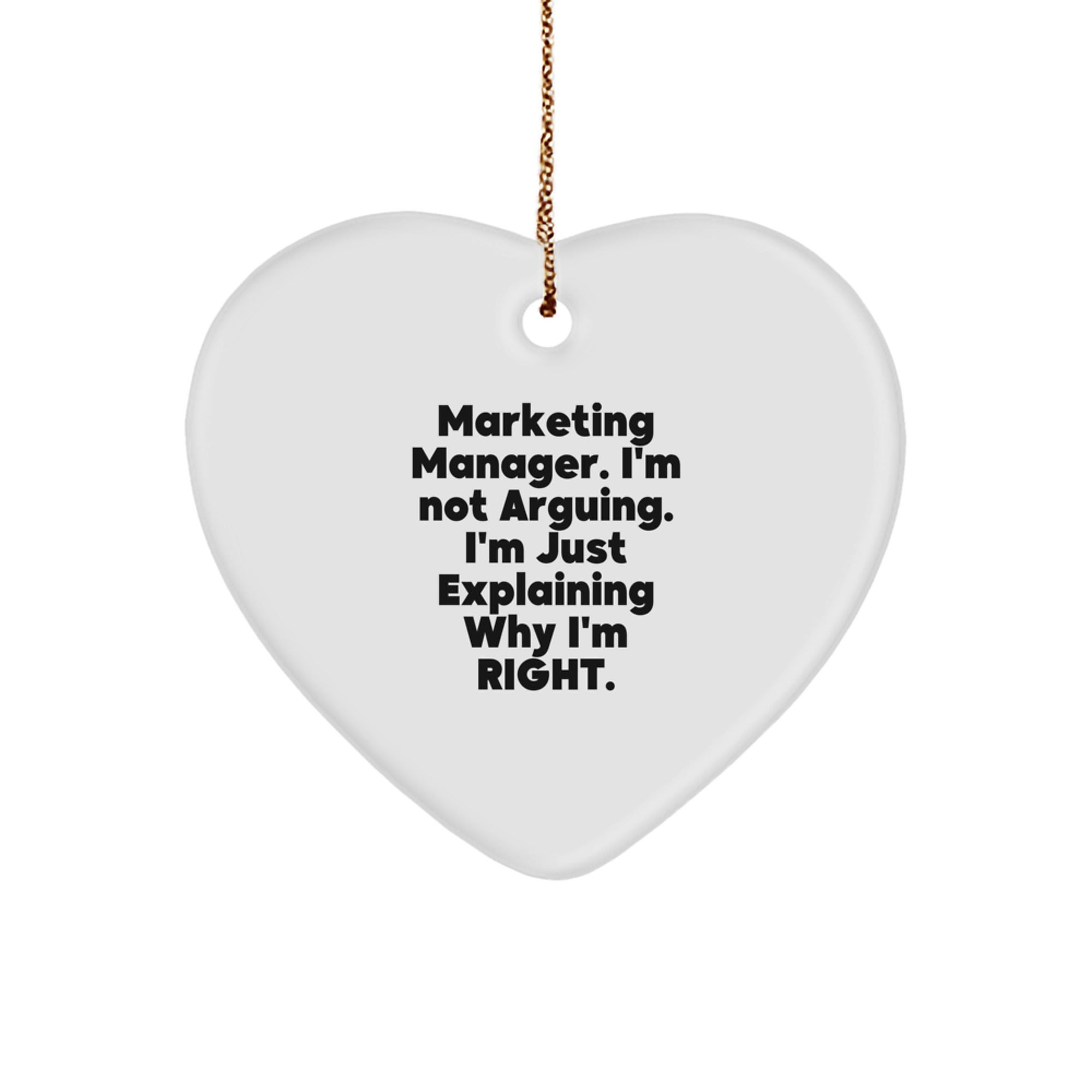 Funny Marketing Manager Christmas Unique Gifts for Him or Her, Heart Ornament from Friends and Family, 'I'm Not Arguing I'm Just Explaining Why I'm Right' - Image 1