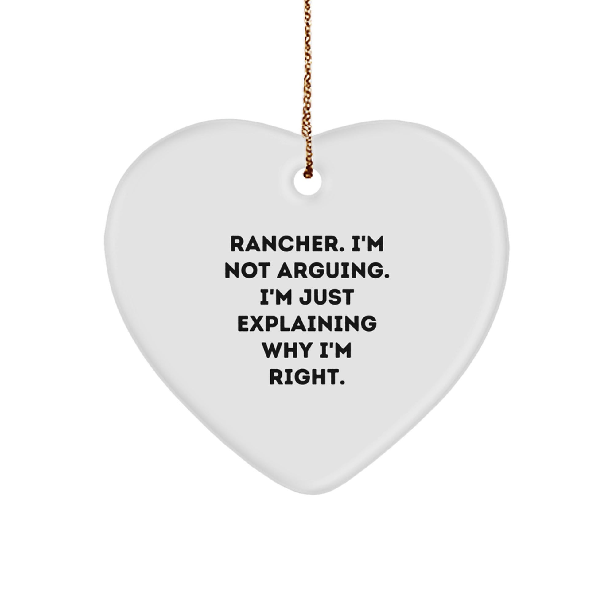 Funny Rancher Heart Ornament, Christmas Unique Gifts from Friends to Ranchers, Explaining Why I'm Right - Image 1