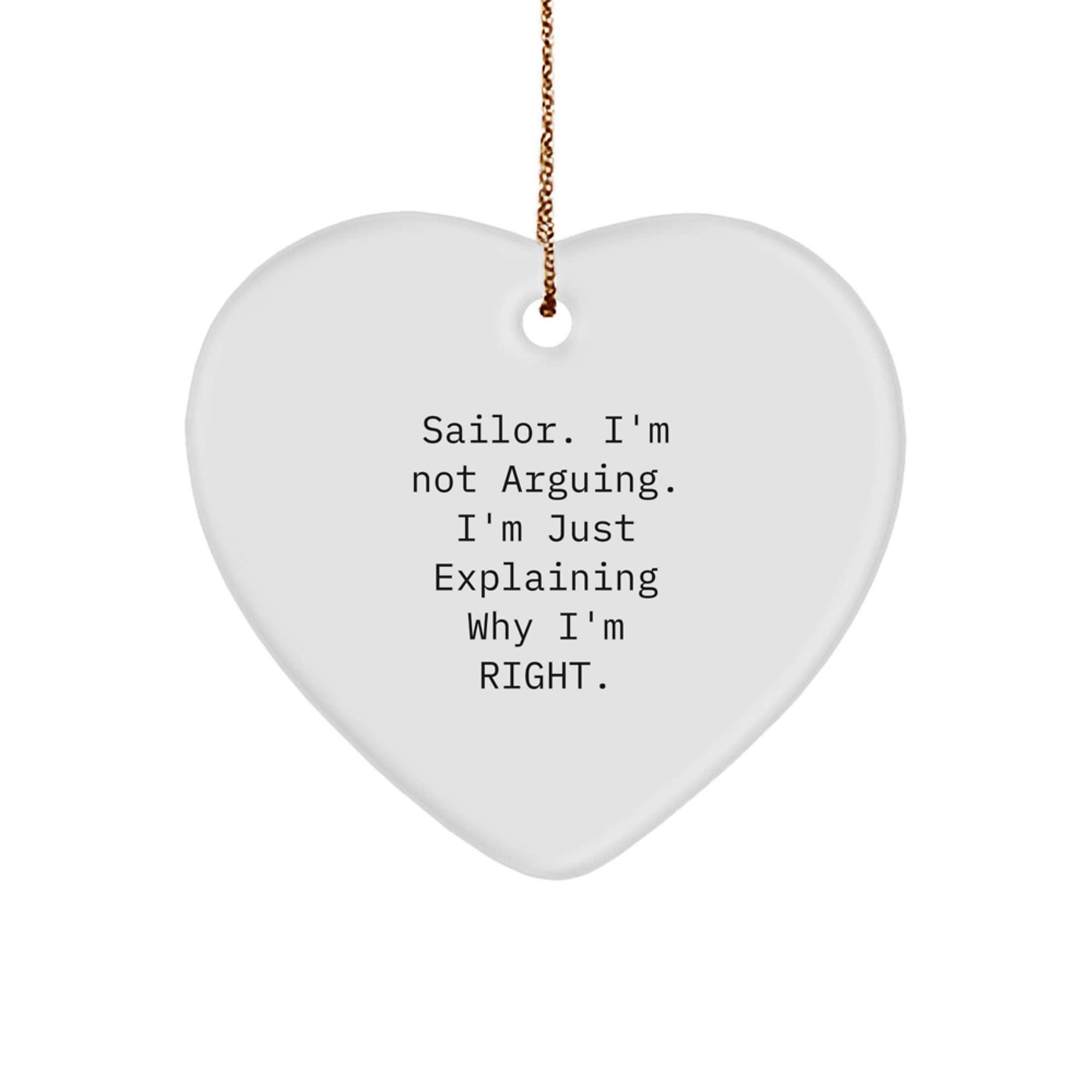 Funny Sailor Gifts for Him, Heart Ornament, 'Sailor. I'm Not Arguing. I'm Just Explaining Why I'm Right.' Quote, Christmas Unique Gifts from Men to Friends - Image 1