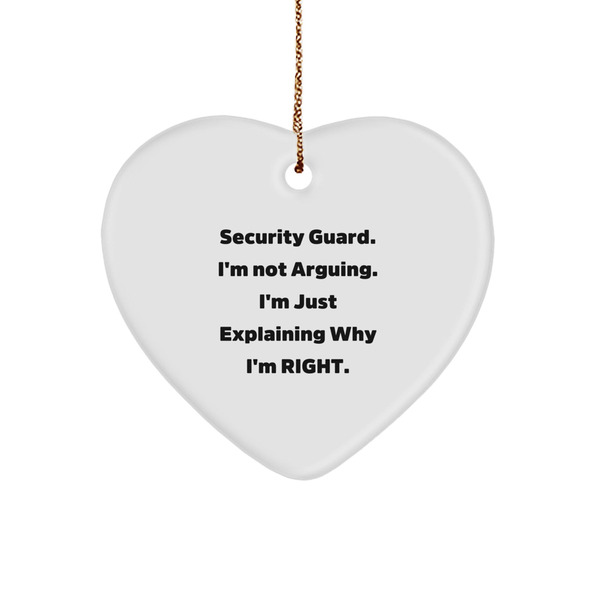 Funny Security Guard Gifts from Men - Christmas Unique Gifts for Security Guard - Heart Ornament with 'Security Guard. I'm Not Arguing. I'm Just Explaining Why I'm Right.' Quote - Image 1
