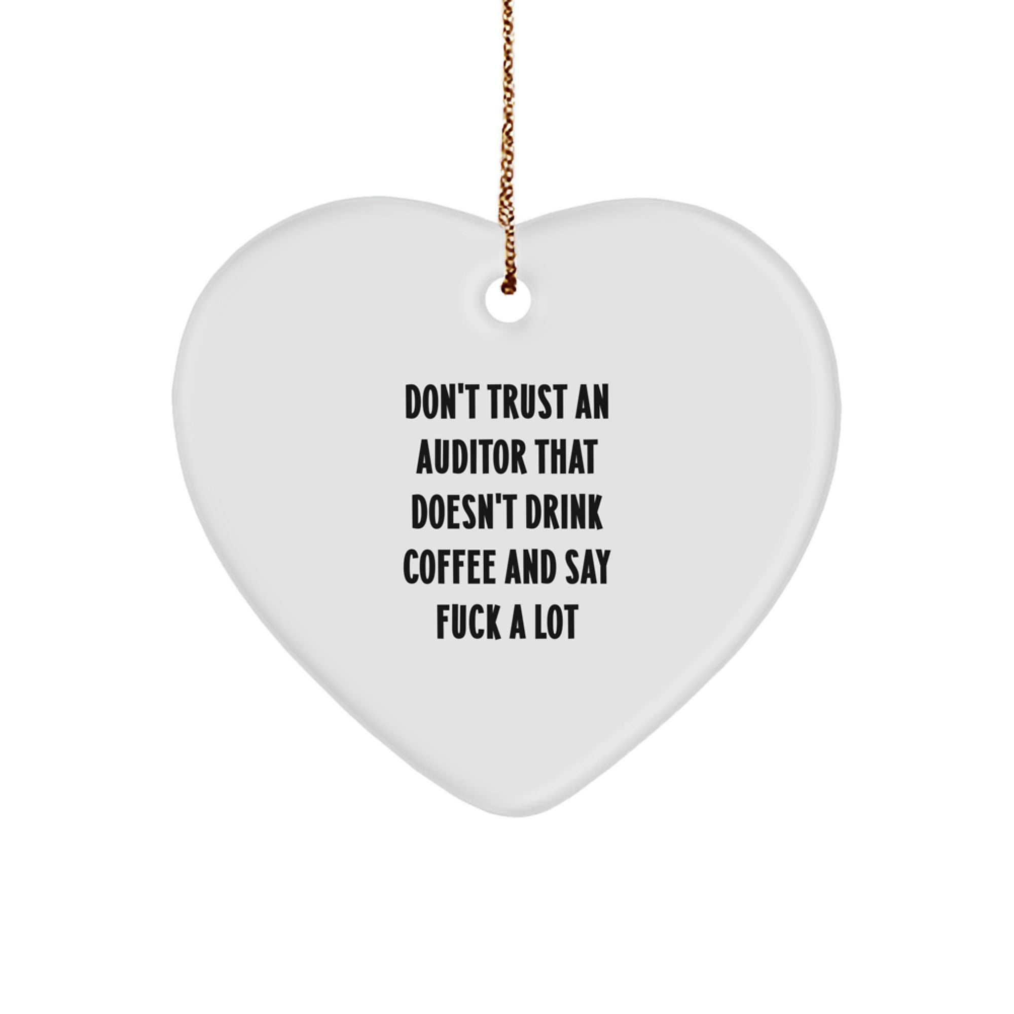 Funny Auditor Heart Ornament Gifts from Friends, Christmas Unique Auditor Gifts for Auditor, Funny Quote 'Don't Trust An Auditor That Doesn't Drink Coffee And Say F--king Shit' - Image 1