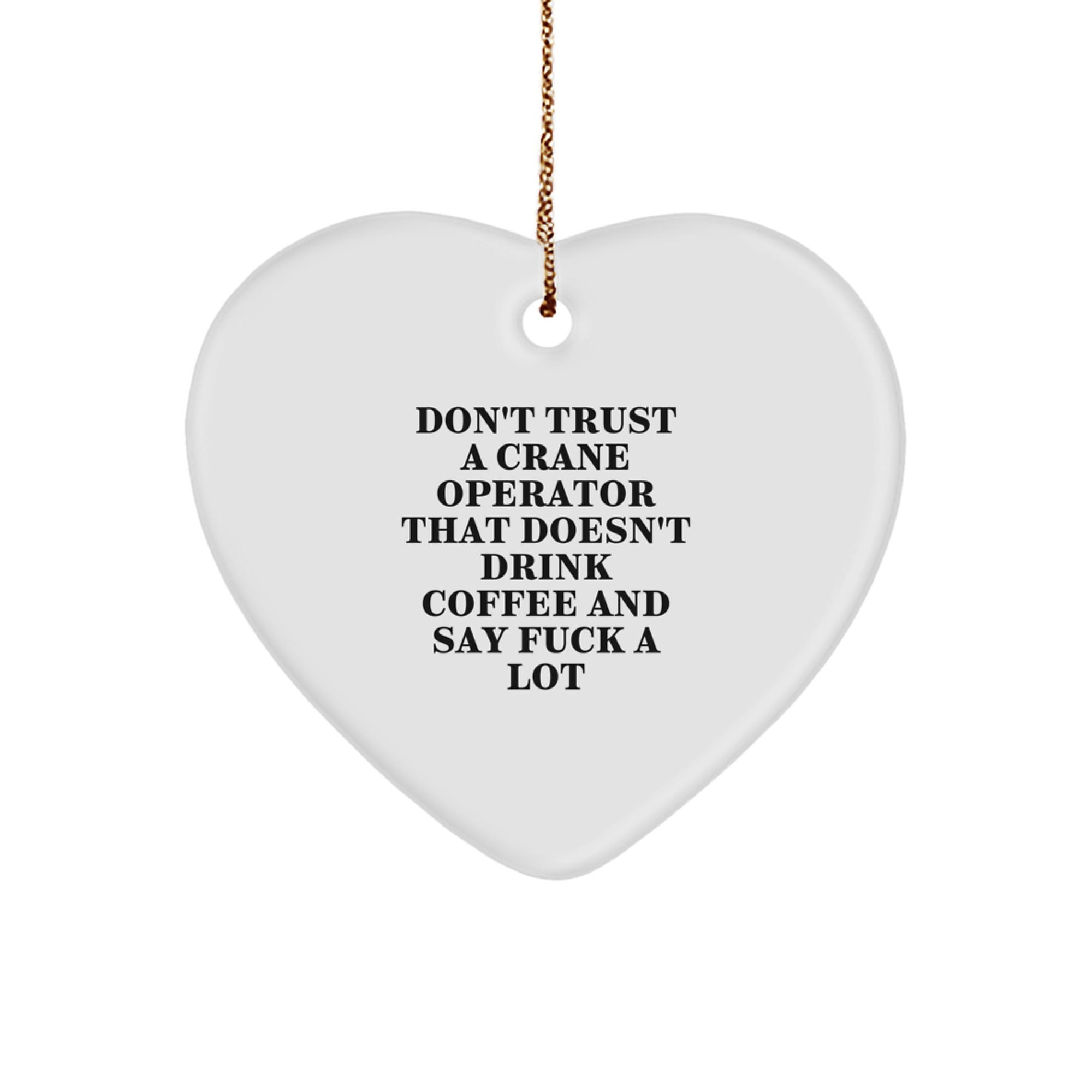 Funny Crane Operator Gifts from Friends for Christmas - Heart Ornament with 'Don't Trust...' - Image 1