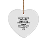Funny Crane Operator Gifts from Friends for Christmas - Heart Ornament with 'Don't Trust...' - Image 1