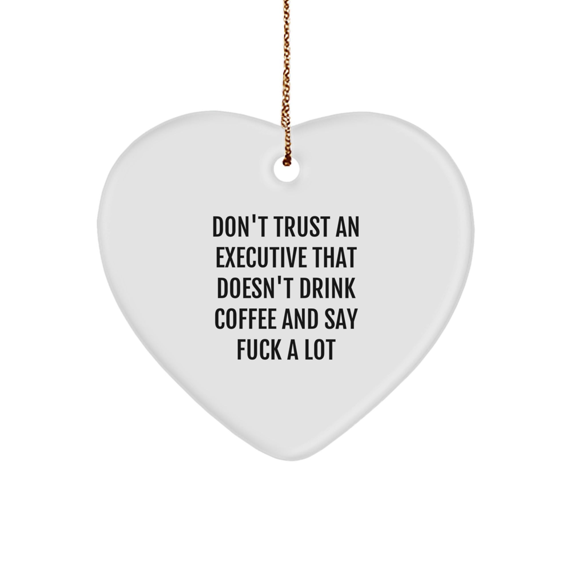 Funny Executive Gifts from Friends, Men, or Women - Don't Trust An Executive That Doesn't Drink Coffee And Say F--k A Lot Heart Ornament, Gifts for Executive, Christmas Unique Gifts - Image 1