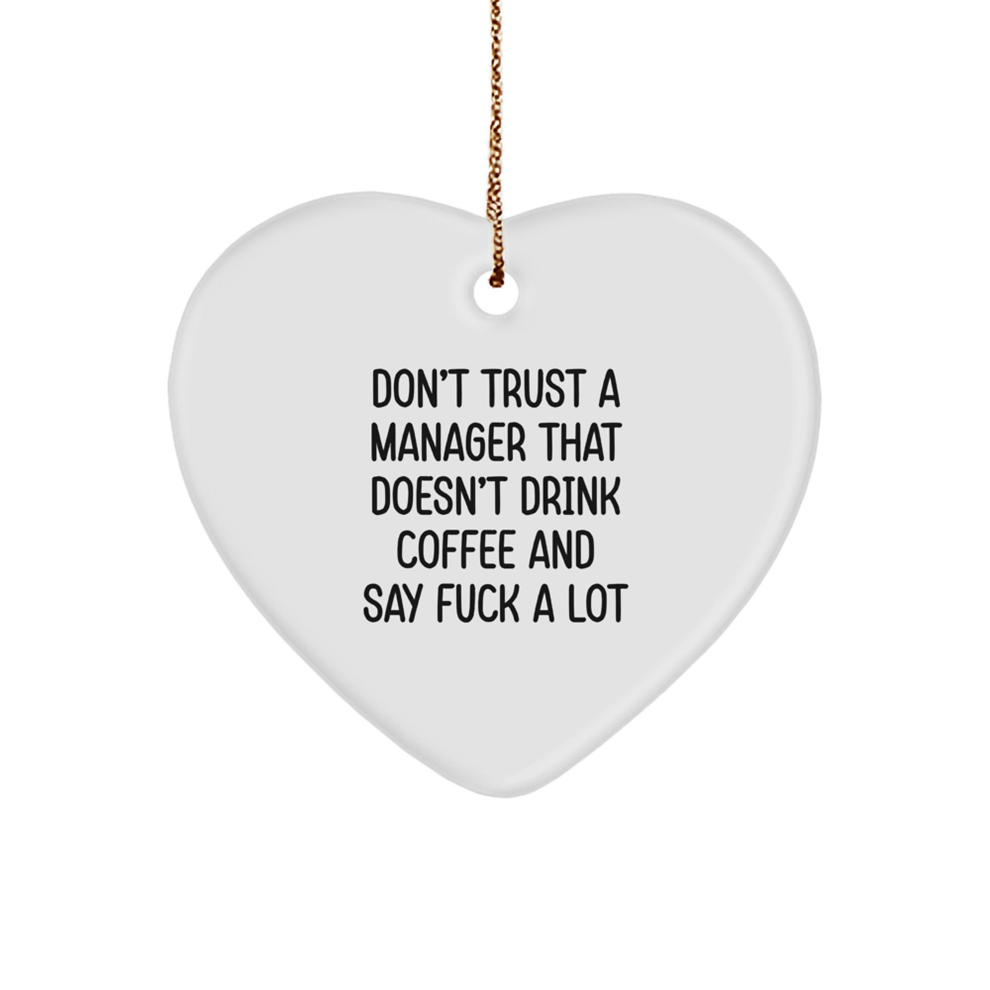 Funny Quote Gifts for Manager, Heart Ornament, 'Don't Trust A Manager That Doesn't Drink Coffee And Say F--k A Lot' Christmas Unique Gifts for Men, Women, Friends, Family - Image 1