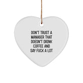 Funny Quote Gifts for Manager, Heart Ornament, 'Don't Trust A Manager That Doesn't Drink Coffee And Say F--k A Lot' Christmas Unique Gifts for Men, Women, Friends, Family - Image 1