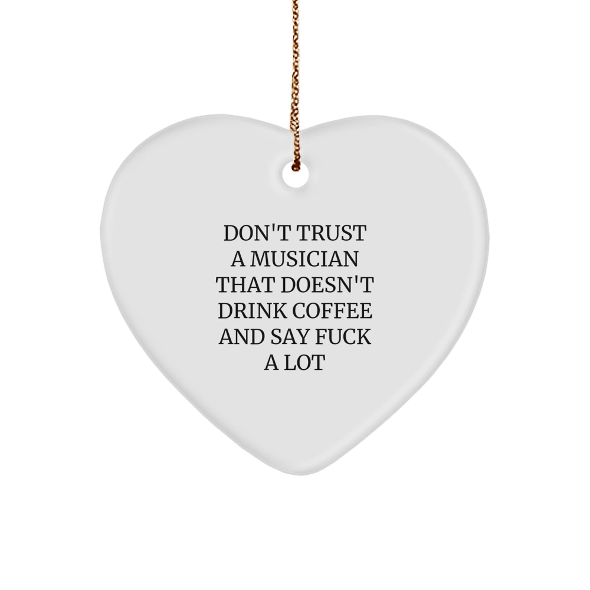Funny Musician Gifts from Friends - Don't Trust A Musician That Doesn't Drink Coffee And Say F*ck A Lot Heart Ornament for Musician Men's Christmas Unique Gifts - Image 1