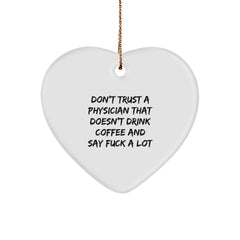 Funny Physician Gifts, Heart Ornament, Don't Trust A Physician That Doesn't Drink Coffee And Say 'F--k A Lot' Christmas Unique Gifts - Image 1