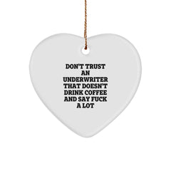 Funny Quote Underwriter Gifts, Heart Ornament for Christmas, 'Don't Trust An Underwriter That Doesn't Drink Coffee And Say F--k A Lot', Gifts from Friends for Underwriter - Image 1