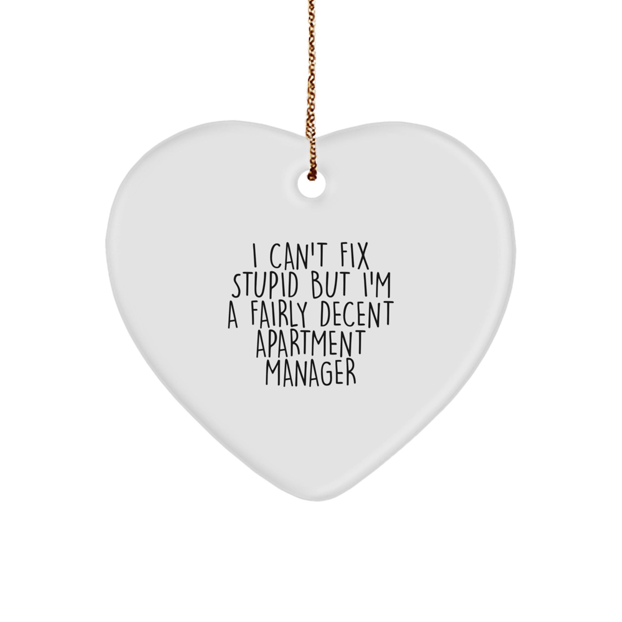 Funny Apartment Manager Gifts, 'I Can't Fix Stupid But I'm A Fairly Decent' Heart Ornament, Christmas Unique Gifts for Apartment Manager from Friends - Image 1