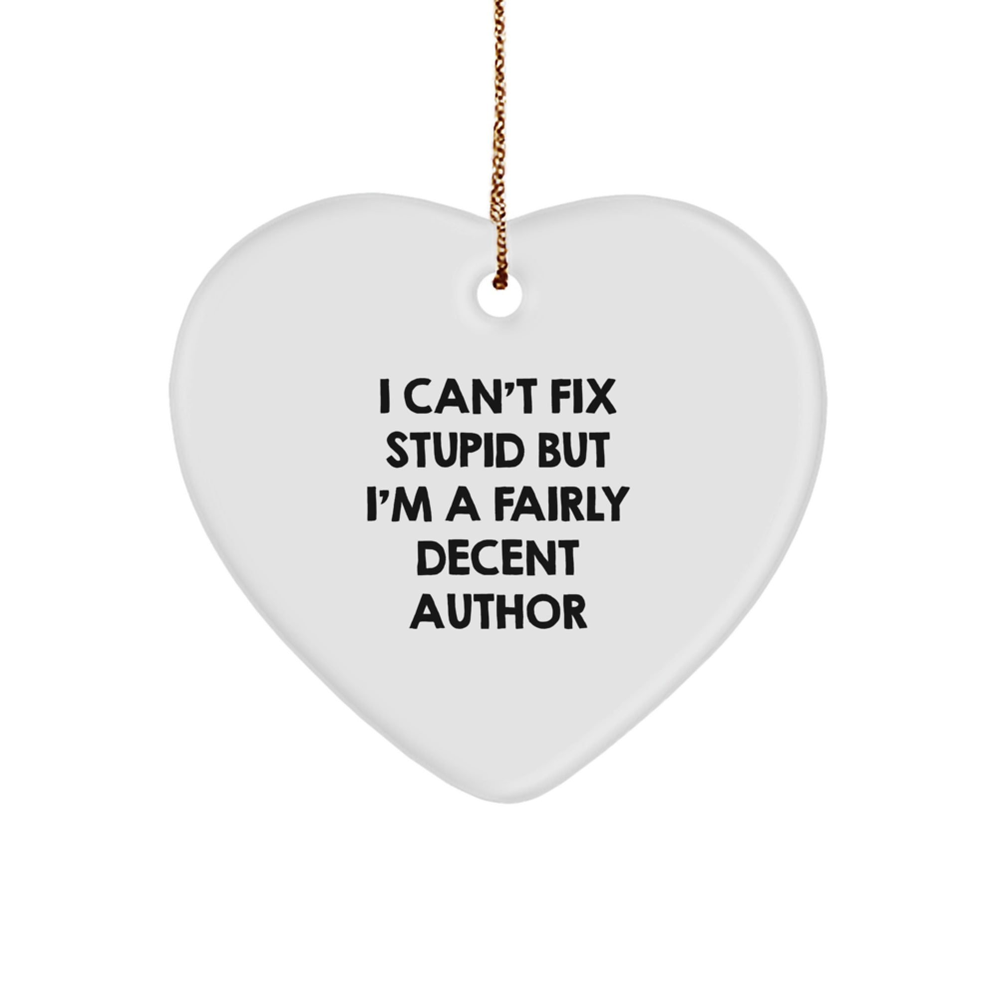 Funny Author Gifts for Men, 'I Can't Fix Stupid But I'm A Fairly Decent Author' Heart Ornament, Christmas Unique Gifts from Friends, Family, Coworkers - Image 1