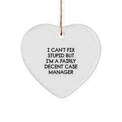Funny Case Manager Heart Ornament Gifts for Men or Women, I Can't Fix Stupid But I'm A Fairly Decent Case Manager Christmas Unique Gifts from Friends - Image 1