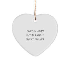 Funny Designer Gifts from Men to Friends - Heart Ornament I 'Can't Fix Stupid' - Unique Christmas Memorable Presents for Designer Enthusiasts - Image 1