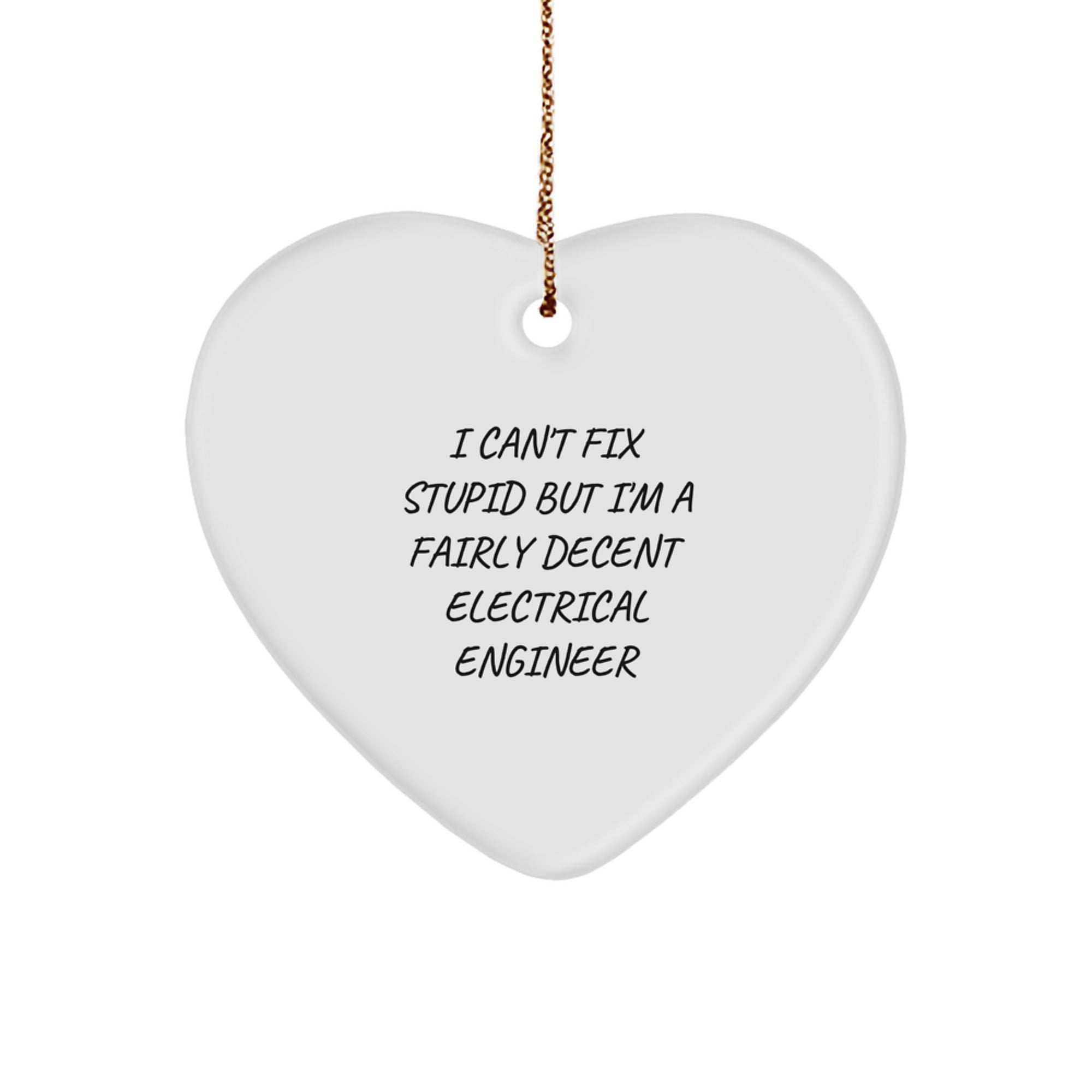 Electrical Engineer Gifts from Friends - 'I Can't Fix Stupid But I'm A Fairly Decent Electrical Engineer' Heart Ornament for Christmas - Image 1