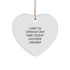 Electrical Engineer Gifts from Friends - 'I Can't Fix Stupid But I'm A Fairly Decent Electrical Engineer' Heart Ornament for Christmas - Image 1
