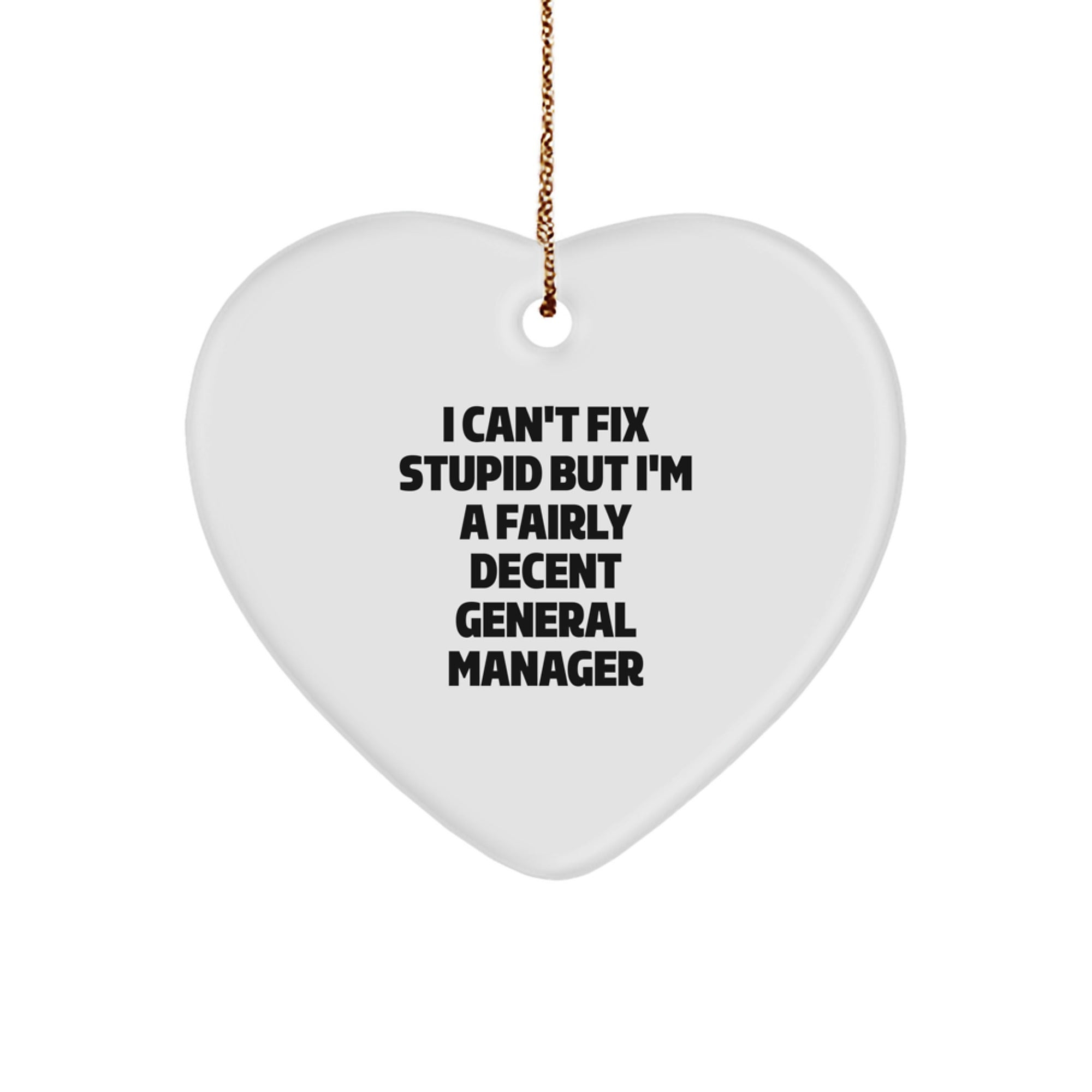 Funny General Manager Gifts, I Can't Fix Stupid But I'm A Fairly Decent General Manager Heart Ornament for Men, Women, Friends, Coworkers, Family, Christmas Unique Gifts - Image 1