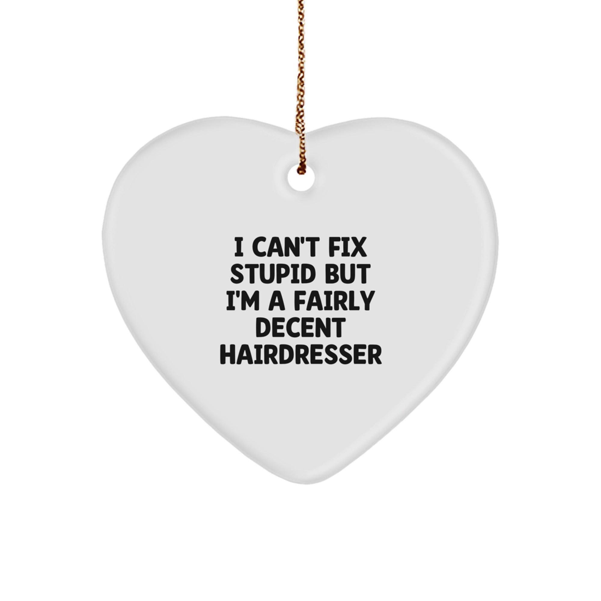Funny Hairdresser Gifts from Friends, Heart Ornament with Inspirational 'I Can't Fix Stupid' Quote, Perfect Christmas Unique Gifts for Hairdressers - Image 1