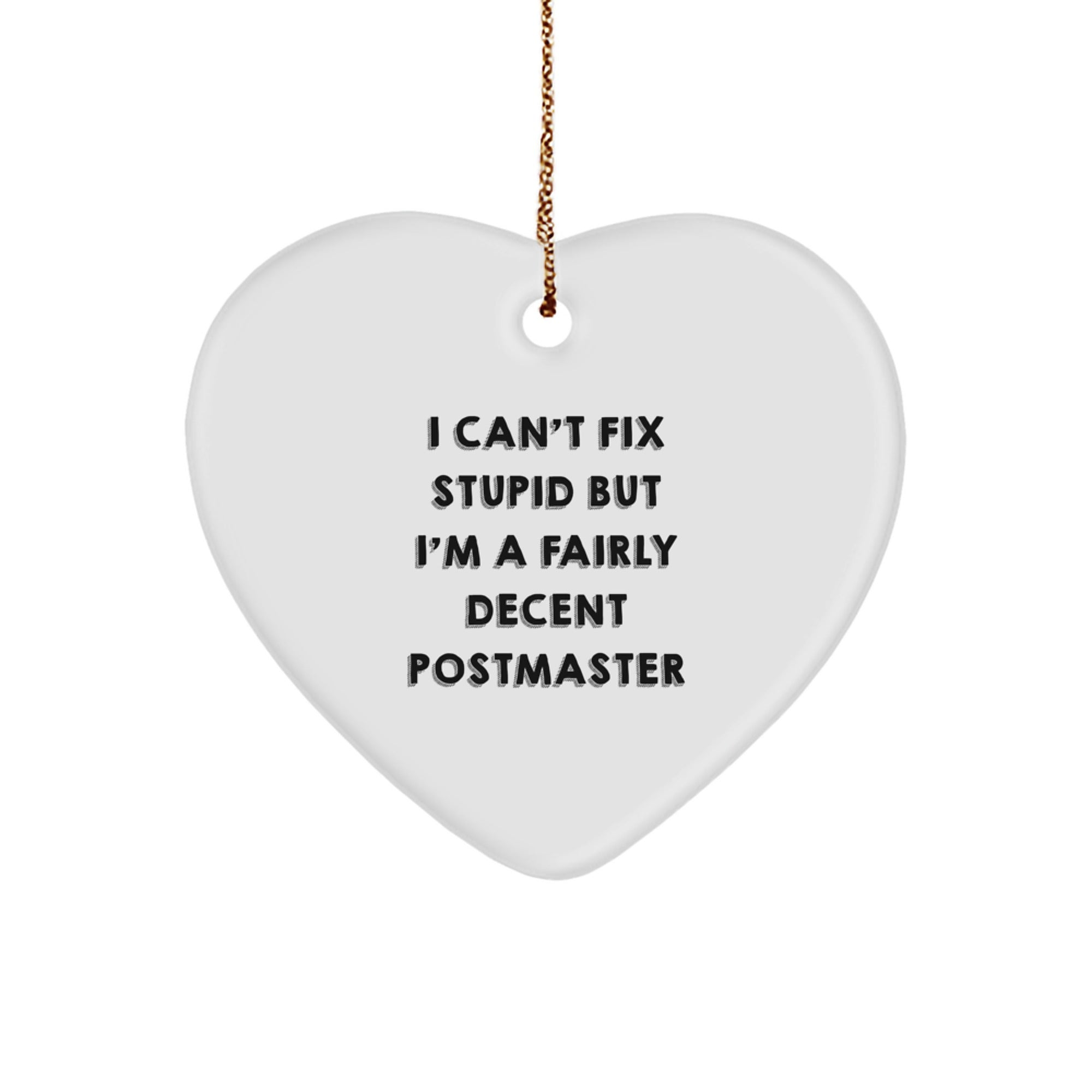 Funny Postmaster Gifts from Friends for Christmas - 'I Can't Fix Stupid But I'm A Fairly Decent Postmaster' Heart Ornament - Image 1