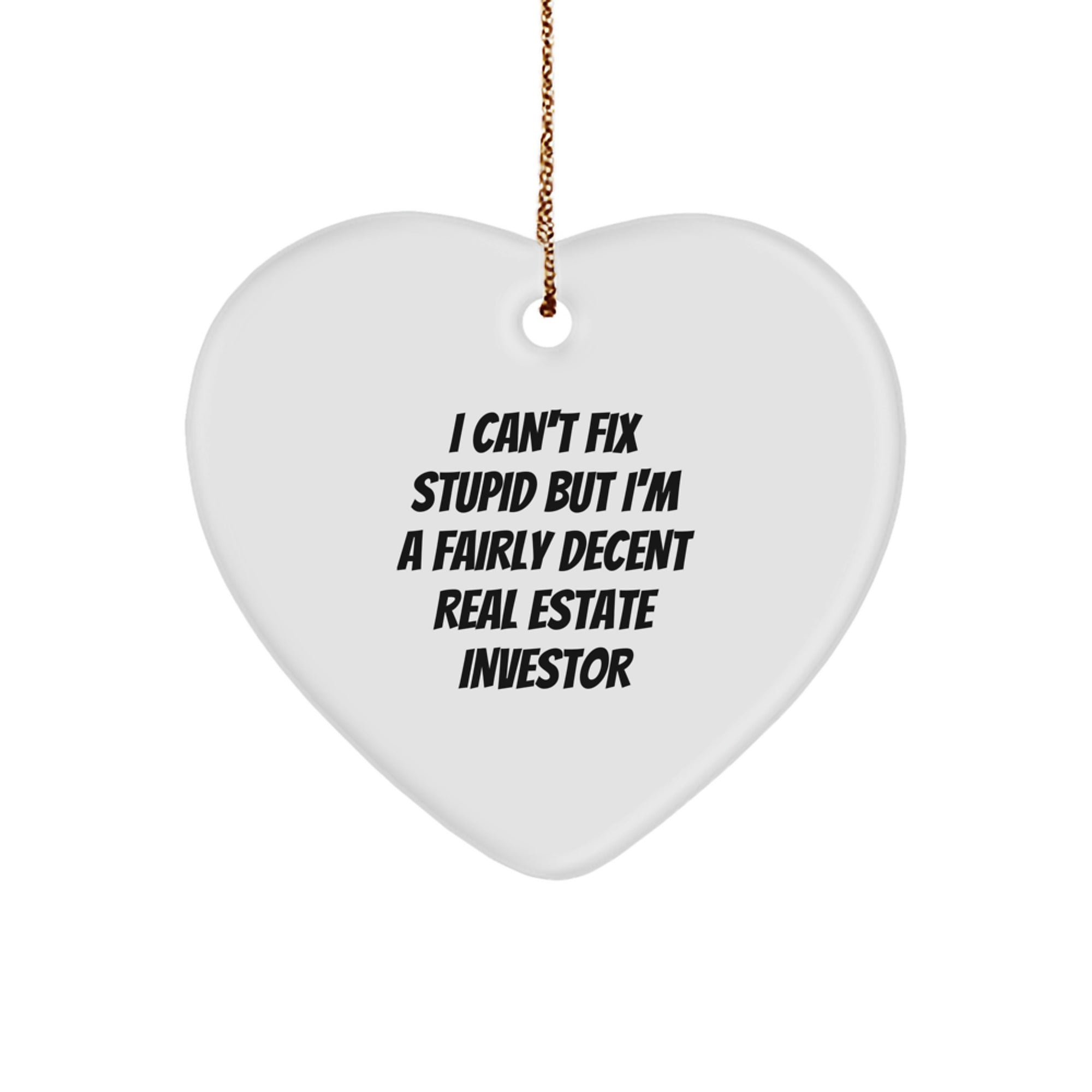 Funny Real Estate Investor Gifts from Men for Christmas Unique Heart Ornaments with I Can't Fix Stupid Quote, Heart Shaped Decorations - Image 1